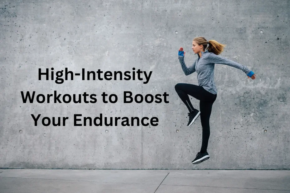 High-Intensity Workouts to Boost Your Endurance